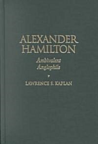 Alexander Hamilton: Ambivalent Anglophile (Hardcover)