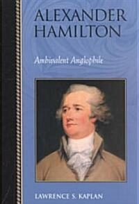 Alexander Hamilton: Ambivalent Anglophile (Paperback)