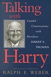Talking with Harry: Candid Conversations with President Harry S. Truman (Paperback)