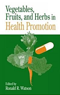 Vegetables, Fruits, and Herbs in Health Promotion (Hardcover)