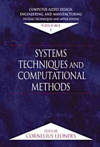 Computer-Aided Design, Engineering, and Manufacturing: Systems Techniques and Applications, Volume I, Systems Techniques and Computational Methods (Hardcover)