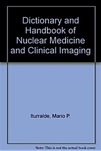 Dictionary And Handbook Of Nuclear Medicine And Clinical Imaging (Hardcover, 2nd)