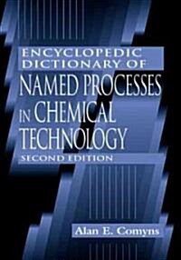 Encyclopedic Dictionary of Named Processes in Chemical Technology (Hardcover, 2nd, Subsequent)