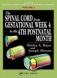The Spinal Cord from Gestational Week 4 to the 4th Postnatal Month (Hardcover)
