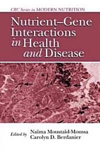 Nutrient-Gene Interactions in Health and Disease (Hardcover, Revised)