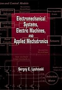 Electromechanical Systems, Electric Machines, and Applied Mechatronics (Hardcover)