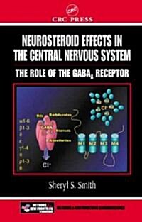 Neurosteroid Effects in the Central Nervous System: The Role of the Gaba-A Receptor (Hardcover)