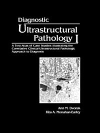 Diagnostic Ultrastructural Pathology, Volume I: A Text-Atlas of Case Studies Illustrating the Correlative Clinical-Ultrastructural-Pathologic Approach (Hardcover)