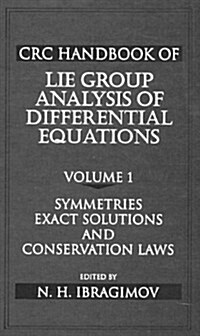 CRC Handbook of Lie Group Analysis of Differential Equations, Volume I: Symmetries, Exact Solutions, and Conservation Laws (Paperback)