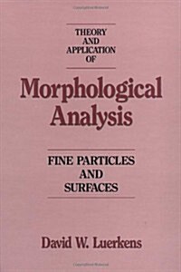 Theory and Application of Morphological Analysis: Fine Particles and Surfaces (Hardcover)