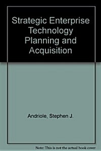 Strategic Enterprise Technology Planning And Acquisition (Hardcover, 1st)