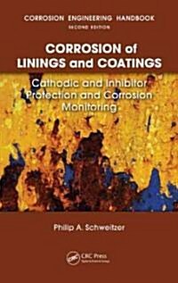Corrosion of Linings & Coatings: Cathodic and Inhibitor Protection and Corrosion Monitoring (Hardcover)