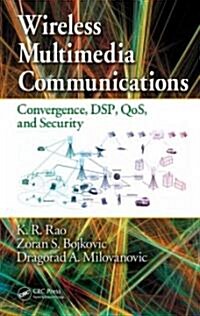 Wireless Multimedia Communications: Convergence, Dsp, Qos, and Security (Hardcover)