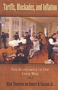 Tariffs, Blockades, and Inflation: The Economics of the Civil War (Paperback)