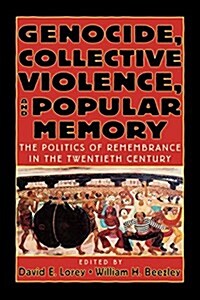 Genocide, Collective Violence, and Popular Memory: The Politics of Remembrance in the Twentieth Century (Paperback)