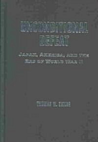 Unconditional Defeat: Japan, America, and the End of World War II (Hardcover)