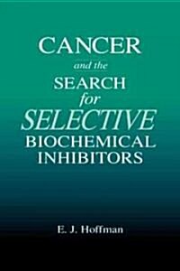 Cancer and the Search for Selective Biochemical Inhibitors (Hardcover)