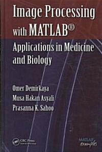 Image Processing with MATLAB: Applications in Medicine and Biology (Hardcover)