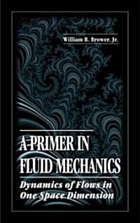 A Primer in Fluid Mechanicsdynamics of Flows in One Space Dimension (Hardcover)