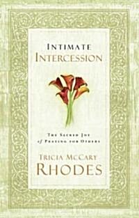 Intimate Intercession: The Sacred Joy of Praying for Others (Paperback)