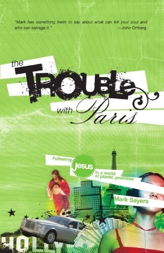 The Trouble with Paris: Following Jesus in a World of Plastic Promises (Paperback)