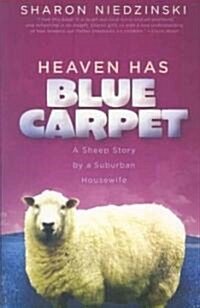 Heaven Has Blue Carpet: A Sheep Story by a Suburban Housewife (Paperback)