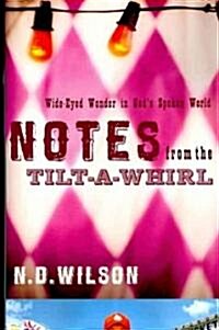 Notes from the Tilt-A-Whirl: Wide-Eyed Wonder in Gods Spoken World (Paperback)