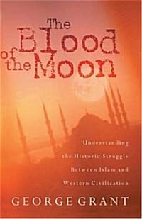 The Blood of the Moon: Understanding the Historic Struggle Between Islam and Western Civilization (Paperback)