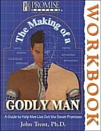 The Making of a Godly Man: A Guide to Help Men Live Out the Seven Promises (Paperback)
