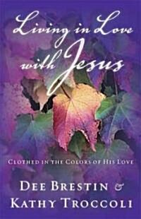 Living in Love with Jesus: Clothed in the Colors of His Love (Paperback)