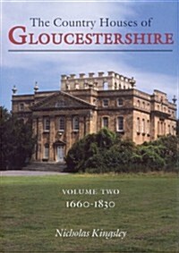 Country Houses of Gloucestershire Volume Two 1660-1830 (Paperback)