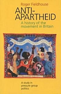 Anti-Apartheid : A History of the Movement in Britain, 1959-1994 (Paperback)