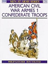 American Civil War Armies (1) : Confederate Troops (Paperback)