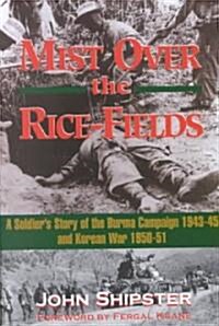 Mist on the Rice-Fields: A Soldiers Story of the Burma Campaign and the Korean War (Hardcover)