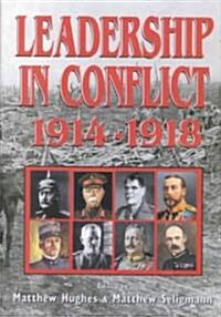 Leadership in Conflict : Personalities of the Great War (Hardcover)