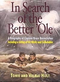In Search of a Better Ole: A Biography of Captain Bruce Bairnsfather (Hardcover)