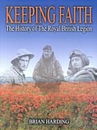 Keeping Faith: The History of the Royal British Legion, 1921 - 2001 (Hardcover)