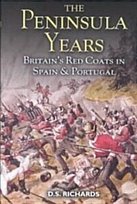 The Peninsula Years : Britains Redcoats in Spain and Portugal (Hardcover)