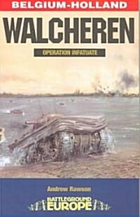 Walcheren - Operation Infatuate : Belgium-Holland (Paperback)