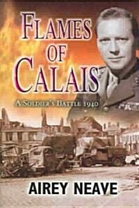 Flames of Calais : A Soldiers Battle 1940 (Hardcover, New ed)