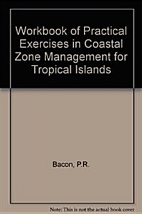 Workbook of Practical Exercises in Coastal Zone Management for Tropical Islands (Paperback)