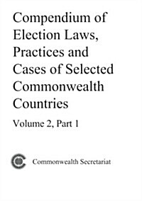 Compendium of Election Laws, Practices and Cases of Selected Commonwealth Countries, Volume 2, Part 1 (Hardcover)