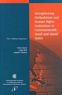 Strengthening Ombudsman and Human Rights Institutions in Commonwealth Small and Island States: The Caribbean Experience (Paperback)