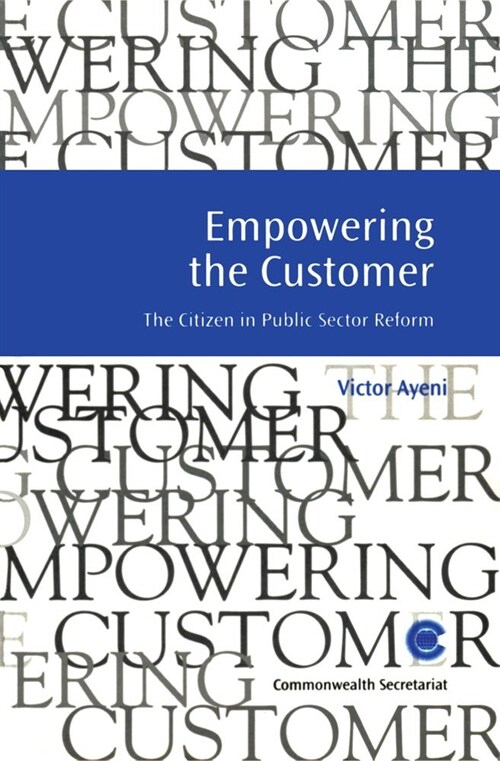 Empowering the Customer: The Citizen in Public Sector Reform (Paperback)