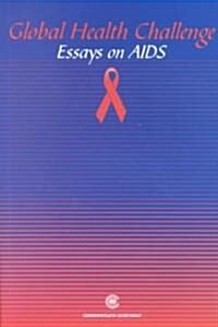 Global Health Challenge: Essays on AIDS (Paperback)