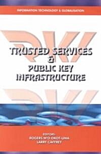 Trusted Services and Public Key Infrastructures (Pkis): Their Role in Enabling the Secure Electronic Delivery of Government Services to the Public (Paperback)