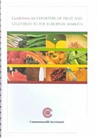 Guidelines for Exporters of Fruit and Vegetables to the European Markets (Paperback, Spiral)