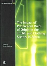 The Impact of Preferential Rules of Origin in the Textile and Clothing Sectors in Africa: Economic Paper 65 (Paperback)
