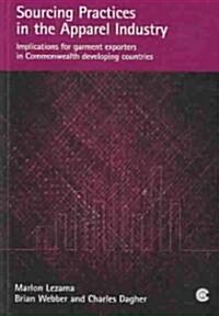 Sourcing Practices in the Apparel Industry: Implications for Garment Exporters in Commonwealth Developing Countries (Paperback)