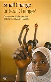 Small Change or Real Change?: Commonwealth Perspectives on Financing Gender Equality (Paperback)